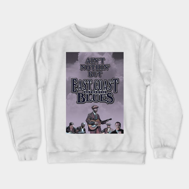 Ain't Nothin' But Authentic - East Coast Blues Crewneck Sweatshirt by PLAYDIGITAL2020